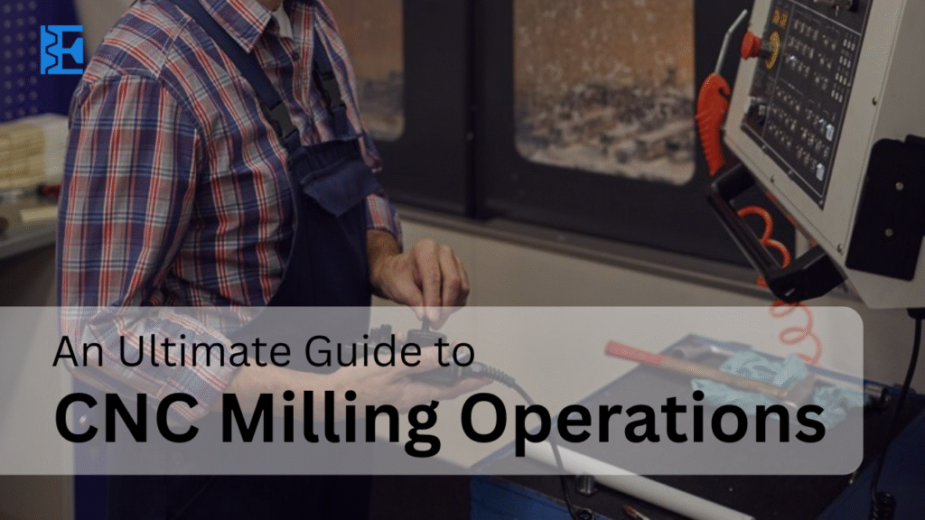 An Ultimate Guide To CNC Milling Operations